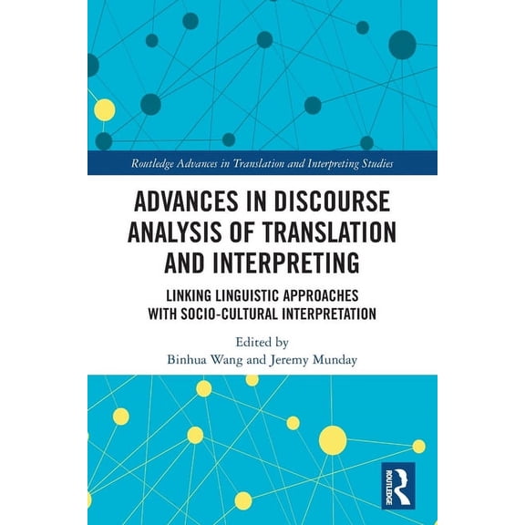 Routledge Advances in Translation and In Advances in Discourse Analysis of Translation and Interpreting: Linking Linguistic Approaches with Socio-cultural Interp, (Paperback)
