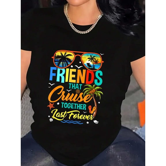 Friends That Cruise Together Last Forever Vacation Cruising T-Shirt Graphic Tee summer Tops For Women Round Neck Fashion Cotton shirts