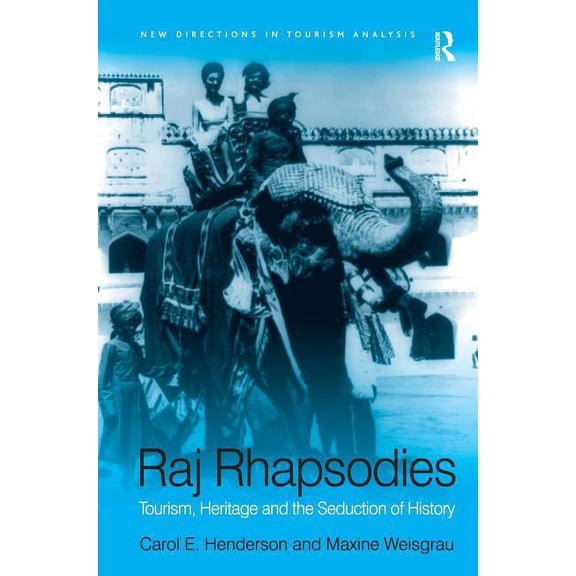 Raj Rhapsodies: Tourism, Heritage and the Seduction of History, (Hardcover)