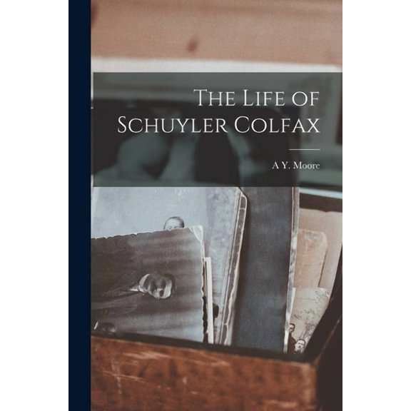 The Life of Schuyler Colfax (Paperback)