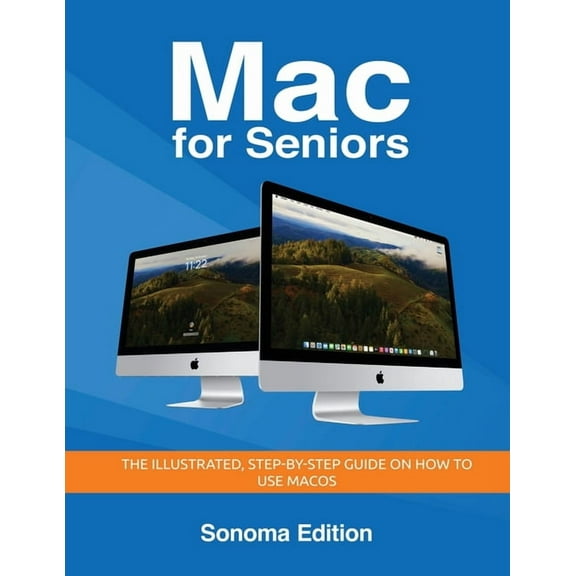 Seniors Guides Mac for Seniors - Sonoma Edition: The illustrated, Step-by-step guide on how to use MacOS, Book 2, (Paperback)