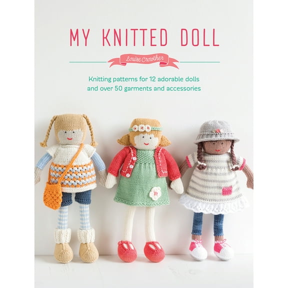My Knitted Doll: Knitting Patterns for 12 Adorable Dolls and Over 50 Garments and Accessories, (Paperback)