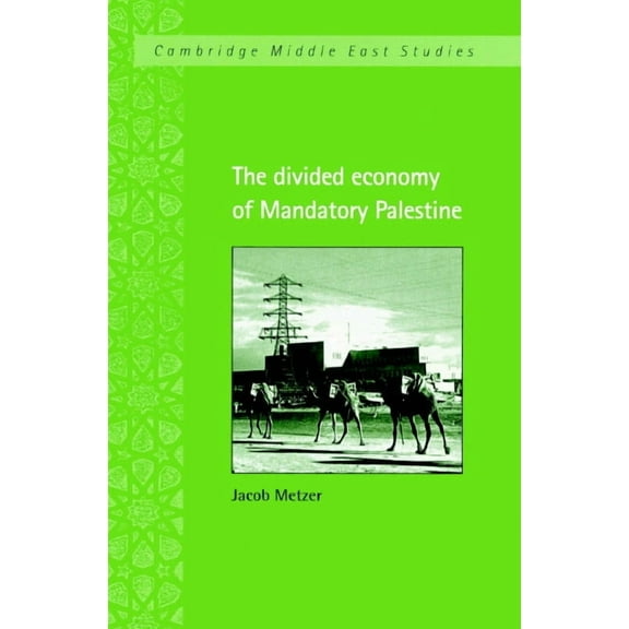 Cambridge Middle East Studies The Divided Economy of Mandatory Palestine, Book 11, (Paperback)