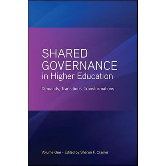 Pre-Owned Shared Governance in Higher Education, Volume 1: Demands, Transitions, Transformations (Paperback)
