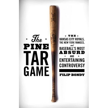 The Pine Tar Game : The Kansas City Royals, the New York Yankees, and Baseball's Most Absurd and Entertaining (Best Pine Tar For Baseball)