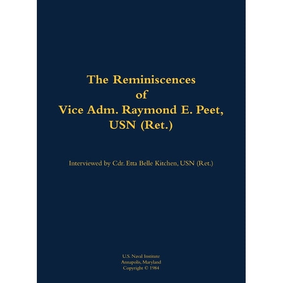 The Reminiscences of Vice Adm. Raymond E. Peet, USN (Ret.): 1921-, (Hardcover)