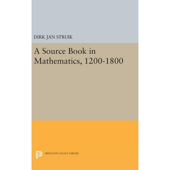 Princeton Legacy Library A Source Book in Mathematics, 1200-1800, Book 445, (Hardcover)