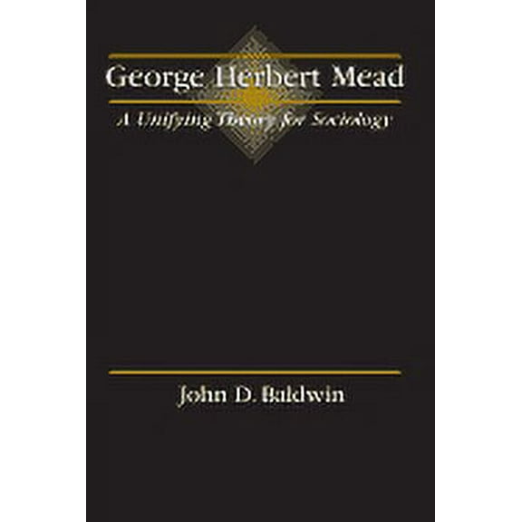 George Herbert Mead: A Unifying Theory for Sociology, (Paperback)
