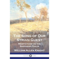 The Song of Our Syrian Guest: Meditations on the Shepherd Psalm, (Paperback)