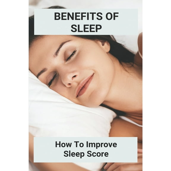 Benefits Of Sleep: How To Improve Sleep Score: Does Sleep Heal The Brain (Paperback)