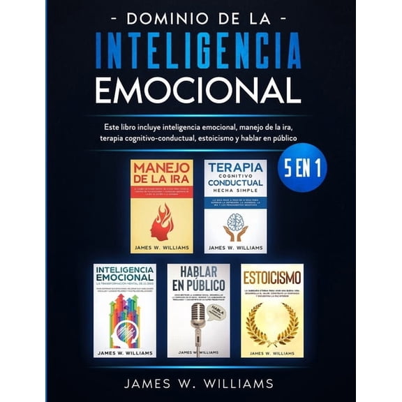 Dominio de la inteligencia emocional: 5 en 1 - Este libro incluye inteligencia emocional, manejo de la ira, terapia cogn, (Paperback)