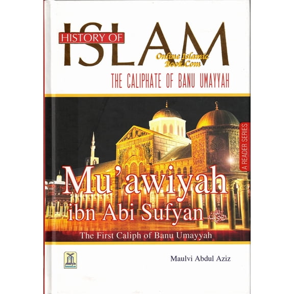 History Of Islam:The Caliphate Of Banu Umayyah By Molvi Abdul Aziz