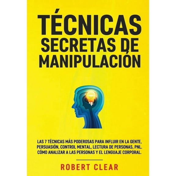 Técnicas Secretas de Manipulación: Las 7 técnicas más poderosas para influir en la gente, persuasión, control mental, le, (Hardcover)