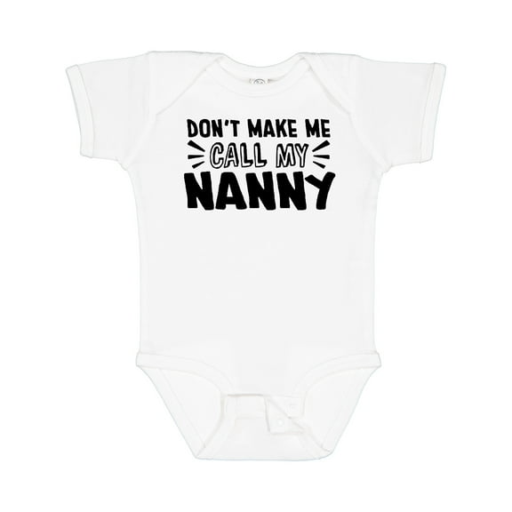 Inktastic Don't Make Me Call My Nanny Boys or Girls Baby Bodysuit