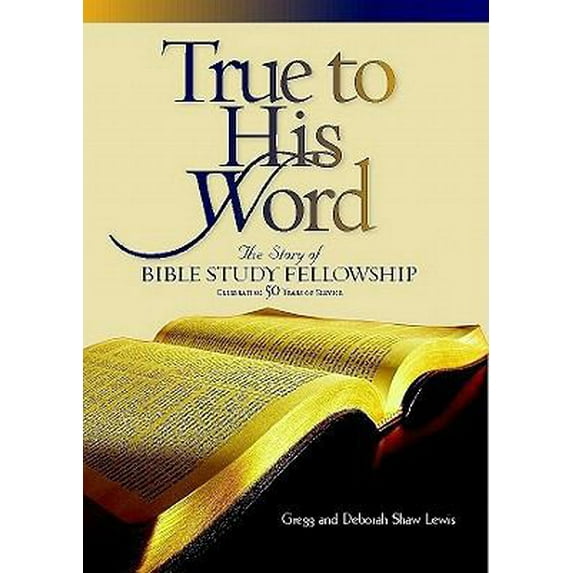 Pre-Owned True to His Word: The Story of Bible Study Fellowship (Hardcover) 1606570897 9781606570890