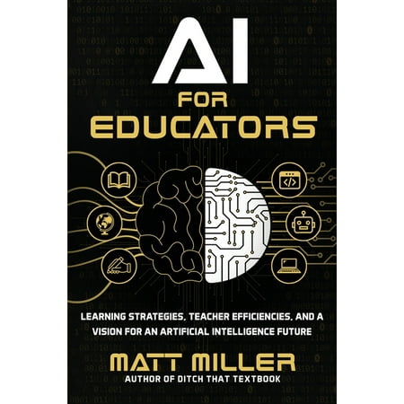 AI for Educators: Learning Strategies, Teacher Efficiencies, and a Vision for an Artificial Intelligence Future, (Paperback)