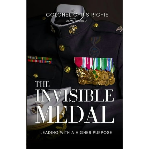 The Invisible Medal: Leading with a Higher Purpose, (Paperback)