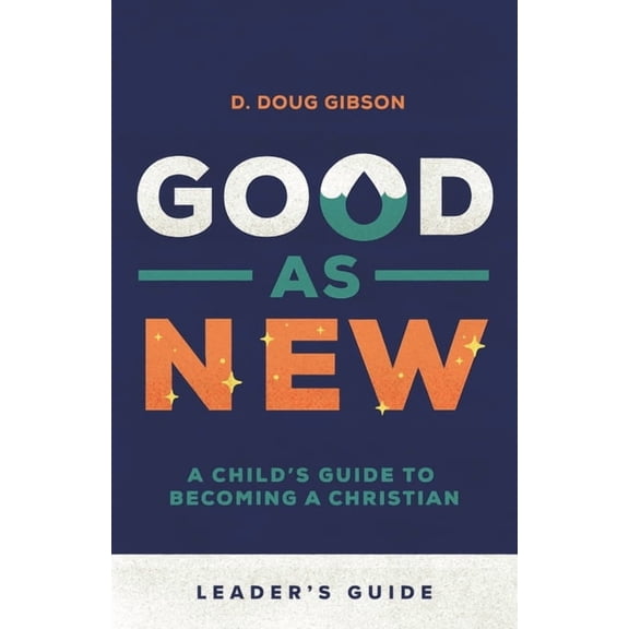 Good As New - Leader's Guide: A Child's Guide to Becoming a Christian, (Paperback)