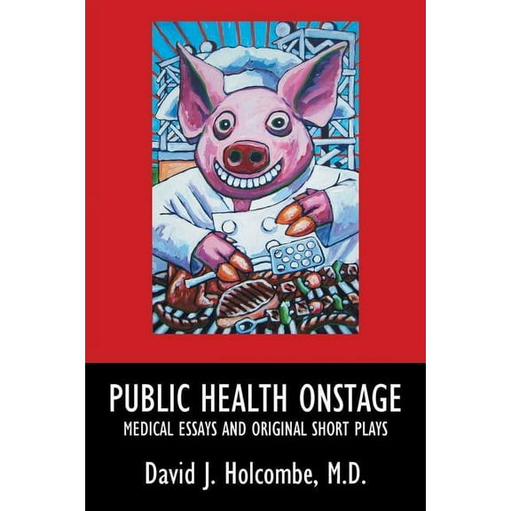 Public Health Onstage: Medical Essays and Original Short Plays, (Paperback)