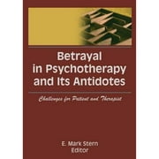 Betrayal in Psychotherapy and Its Antidotes: Challenges for Patient and Therapist (Hardcover) by E Mark Stern