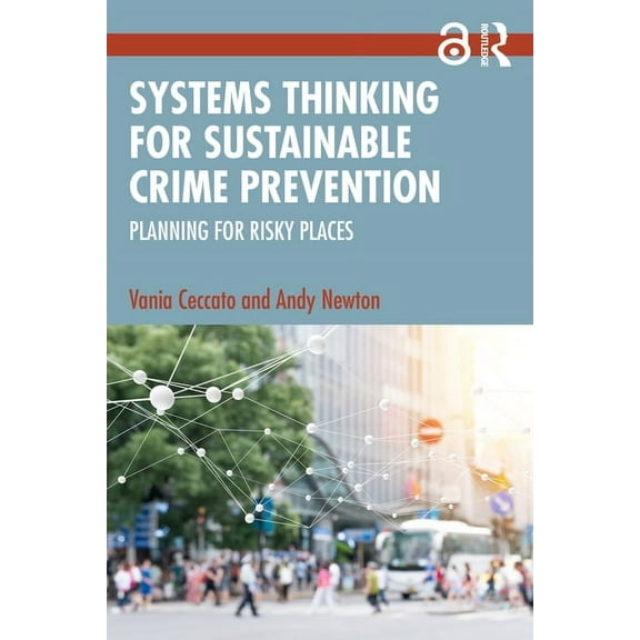 Systems Thinking for Sustainable Crime Prevention: Planning for Risky Places, (Paperback)
