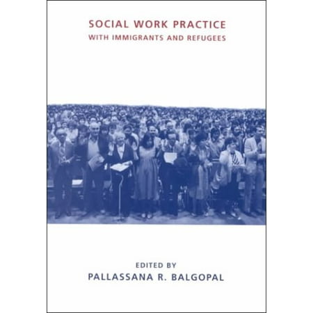 Social Work Practice with Immigrants and Refugees (Best Practices For Social Work With Refugees And Immigrants)