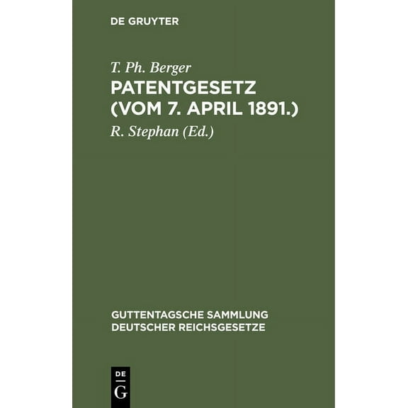 Guttentagsche Sammlung Deutscher Reichsgesetze: Patentgesetz (Vom 7. April 1891.): Gesetz, Betr. Den Schutz Von Gebrauchsmustern. Gesetz Über Muster- Und Modellschutz. Gesetz Über Markenschutz. Nebst