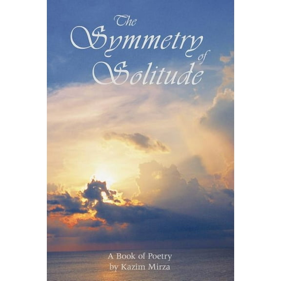 The Symmetry of Solitude: A book of poetry