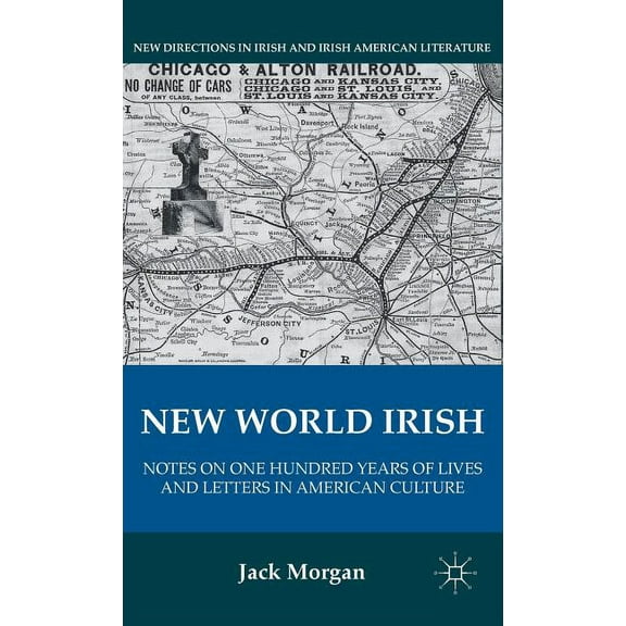 New Directions in Irish and Irish Americ New World Irish: Notes on One Hundred Years of Lives and Letters in American Culture, (Hardcover)
