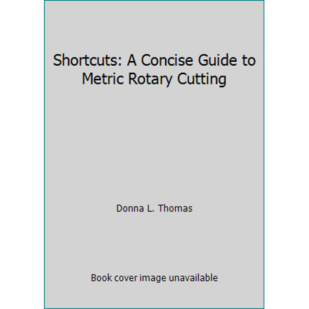 Shortcuts: A Concise Guide to Metric Rotary Cutting, Used [Paperback]