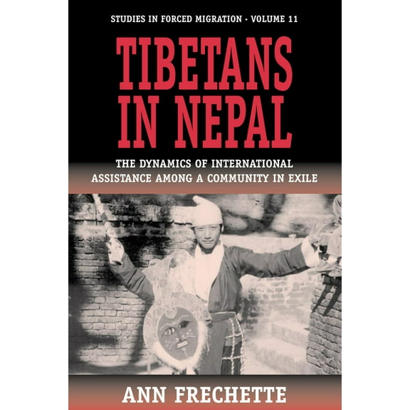 Forced Migration Tibetans in Nepal: The Dynamics of International Assistance Among a Community in Exile, Book 11, (Paperback)