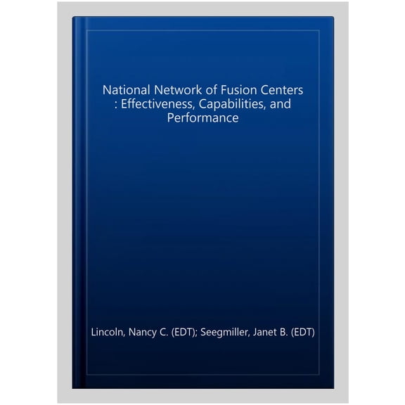 Pre-Owned National Network of Fusion Centers : Effectiveness, Capabilities, and Performance