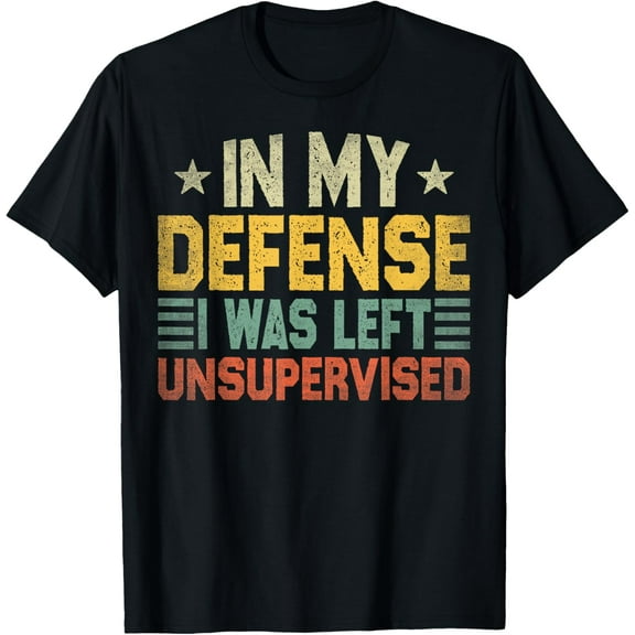 In My Defense I Was Left Unsupervised, Funny Vintage T-Shirt