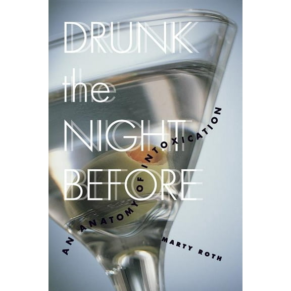 Drunk the Night Before: An Anatomy of Intoxication, (Paperback)