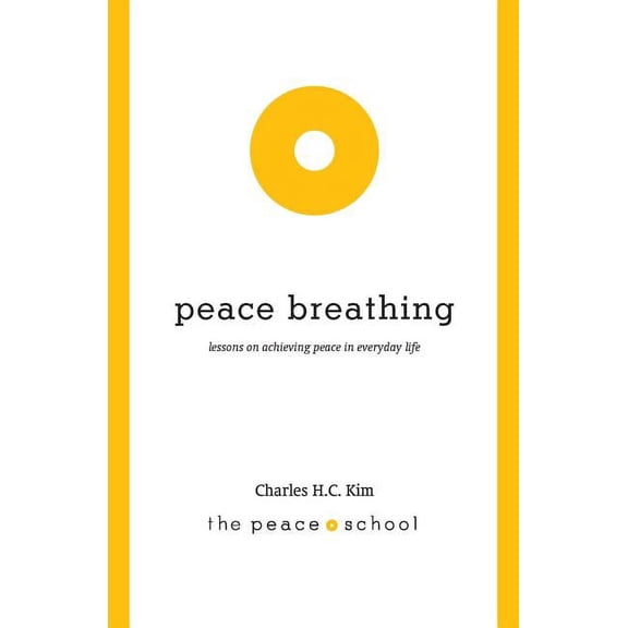 Peace Breathing: Lessons on Achieving Peace in Everyday Life