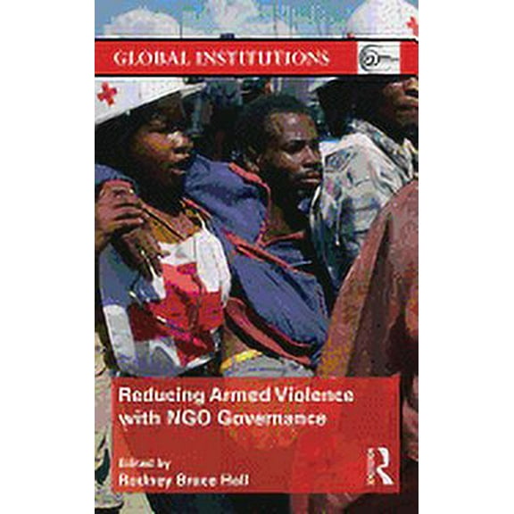 Global Institutions: Reducing Armed Violence with NGO Governance (Paperback)