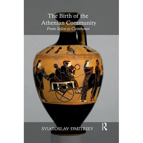 The Birth of the Athenian Community: From Solon to Cleisthenes, (Paperback)