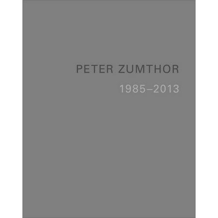 Peter Zumthor: Buildings and Projects 1985-2013
