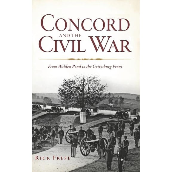 Concord and the Civil War: From Walden Pond to the Gettysburg Front (Hardcover)