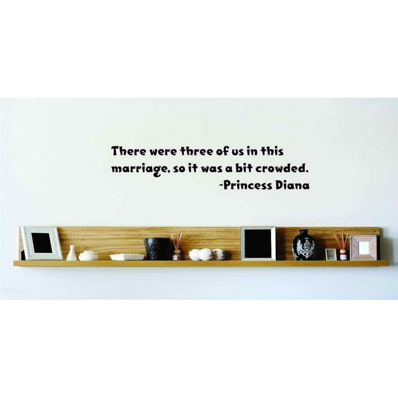 There Were Three Of Us In This Marriage, So It Was A Bit Crowded. - Princess Diana Wall Decal 22x22