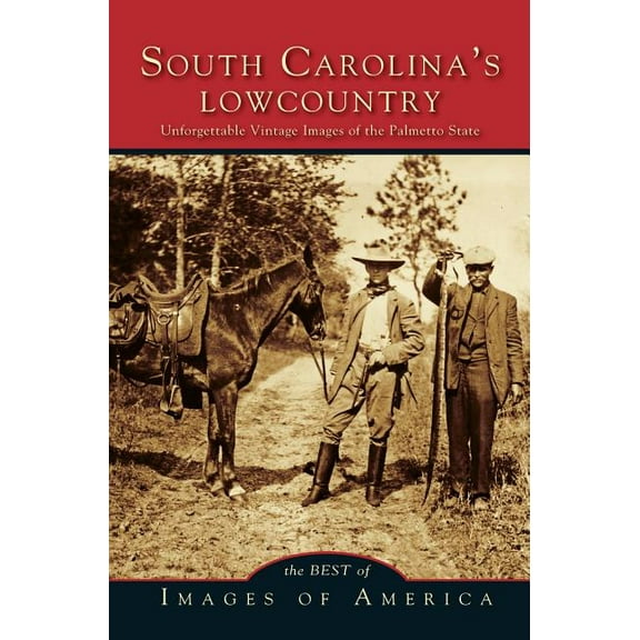 Best of South Carolina's Lowcountry: Unforgettable Vintage Images of the Palmetto State, (Hardcover)