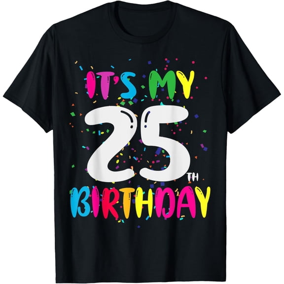 Its My 25th Birthday 25 Years Old Birthday T-ShirtMen and women can wear, black T-shirts, gifts. Age: M,L,XL 2XL, 3XL, 372XL