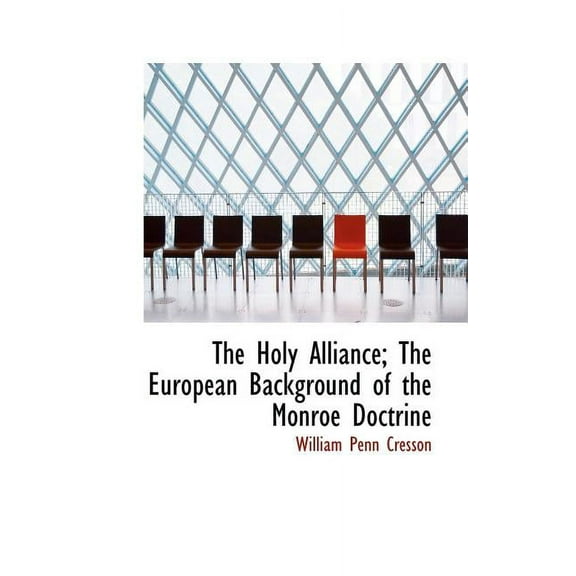 The Holy Alliance; The European Background of the Monroe Doctrine (Paperback)