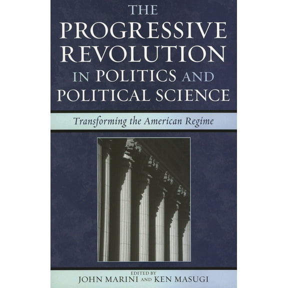 Claremont Institute Statesmanship and Po Progressive Revolution in Politics and Political Science: Transforming the American Regime, (Paperback)