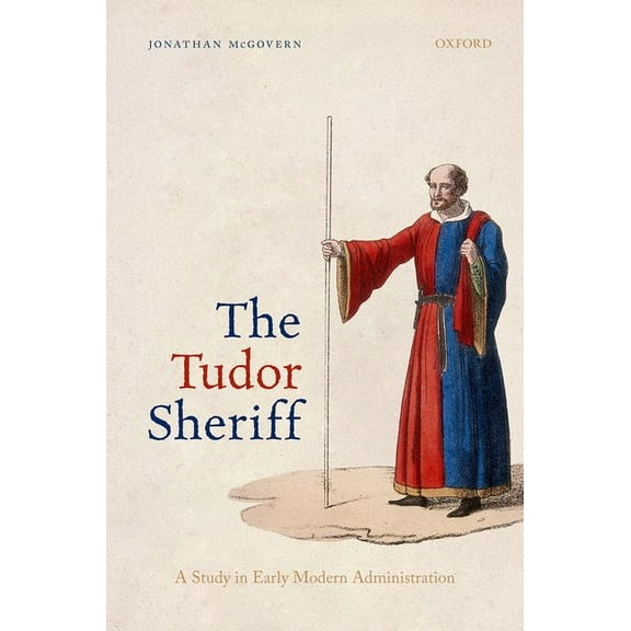 The Tudor Sheriff: A Study in Early Modern Administration, (Hardcover)