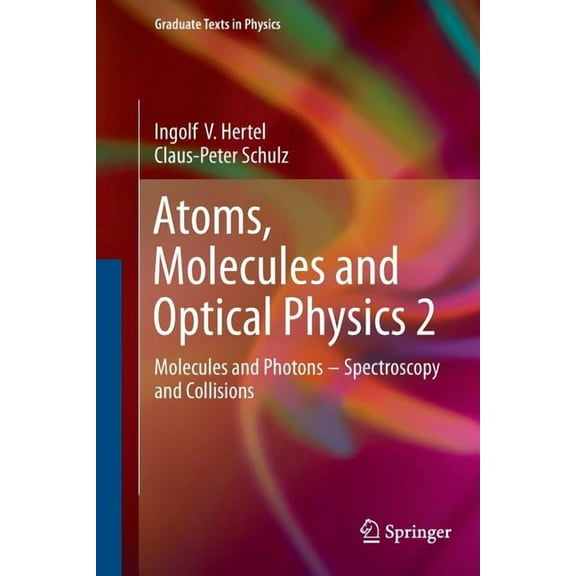 Atoms, Molecules and Optical Physics 2: Molecules and Photons - Spectroscopy and Collisions (Softcover Reprint of the Origi)