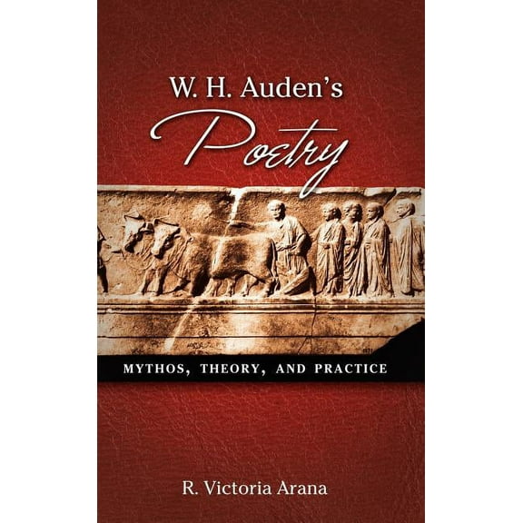 W. H. Auden's Poetry: Mythos, Theory, and Practice (Hardcover)