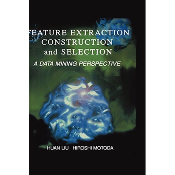 Pre-Owned The Springer International Engineering and Computer Science: Feature Extraction, Construction and Selection: A Data Mining Perspective (Hardcover)