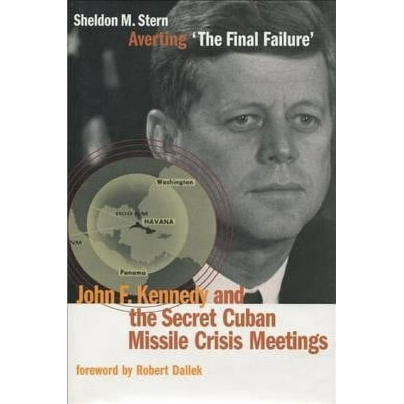 Stanford Nuclear Age Series: Averting ‘The Final Failure’ : John F. Kennedy and the Secret Cuban Missile Crisis Meetings (Hardcover)