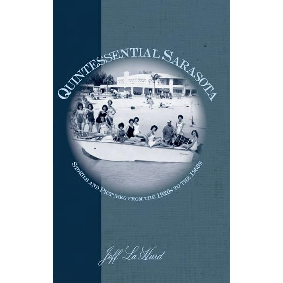 Quintessential Sarasota: Stories and Pictures from the 1920s to the 1950s (Hardcover)